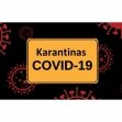 Svarbi informacija karantino metu